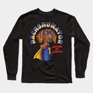 Dachshunator Hound of Justice Long Sleeve T-Shirt